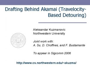 Drafting Behind Akamai Travelocity Based Detouring Aleksandar Kuzmanovic