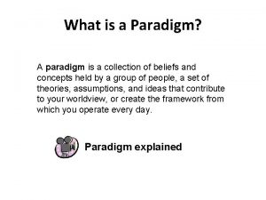What is a Paradigm A paradigm is a