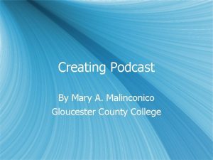 Creating Podcast By Mary A Malinconico Gloucester County