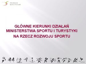 GWNE KIERUNKI DZIAA MINISTERSTWA SPORTU I TURYSTYKI NA