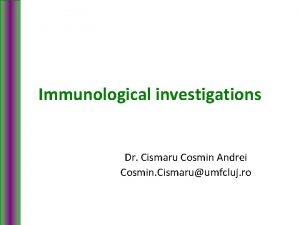 Immunological investigations Dr Cismaru Cosmin Andrei Cosmin Cismaruumfcluj