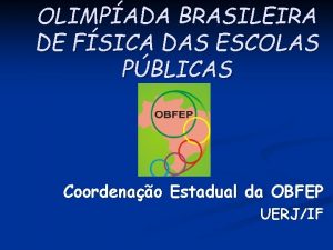 OLIMPADA BRASILEIRA DE FSICA DAS ESCOLAS PBLICAS Coordenao