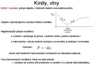Kmity vlny Kmity oscilace pohyb objektu v blzkosti