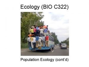 Ecology BIO C 322 Population Ecology contd Concepts