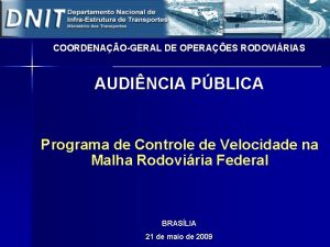 COORDENAOGERAL DE OPERAES RODOVIRIAS AUDINCIA PBLICA Programa de
