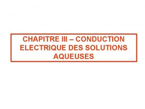 CHAPITRE III CONDUCTION ELECTRIQUE DES SOLUTIONS AQUEUSES I