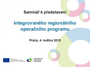 Semin k pedstaven Integrovanho regionlnho operanho programu Praha