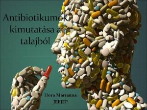 Antibiotikumok kimutatsa a talajbl Hora Marianna JEEJEP Termszetes