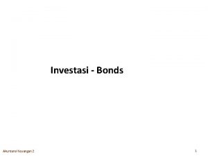 Investasi Bonds Akuntansi Keuangan 2 1 Agenda 3