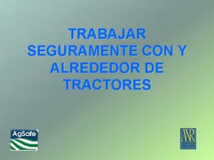 TRABAJAR SEGURAMENTE CON Y ALREDEDOR DE TRACTORES Introduccin