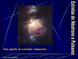 Dos quarks s estrelas compactas Csar Vasconcellos Estrelas