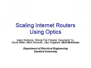 Scaling Internet Routers Using Optics Isaac Keslassy ShangTse