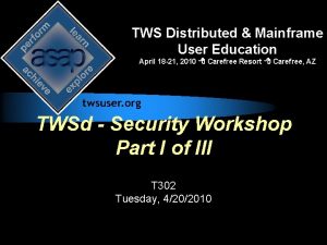 TWS Distributed Mainframe User Education April 18 21