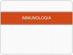 IMMUNOLOGIA Immunologia cincia encarregada en estudiar tot el