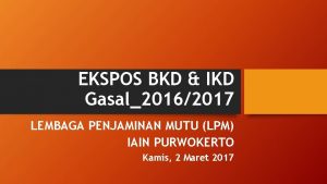 EKSPOS BKD IKD Gasal20162017 LEMBAGA PENJAMINAN MUTU LPM