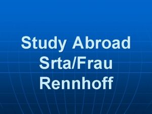Study Abroad SrtaFrau Rennhoff Studying Abroad n Why