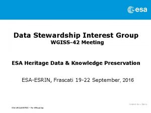 Data Stewardship Interest Group WGISS42 Meeting ESA Heritage