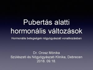 Puberts alatti hormonlis vltozsok Hormonlis betegsgek ngygyszati vonatkozsban