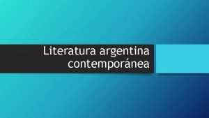 Literatura argentina contempornea Historia reciente de Argentina I
