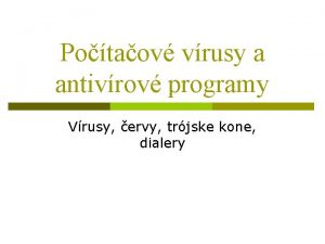 Potaov vrusy a antivrov programy Vrusy ervy trjske