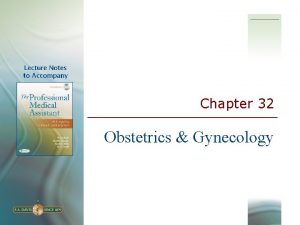 Chapter 32 Obstetrics Gynecology 2 Learning Objectives Define