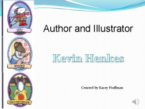 Author and Illustrator Kevin Henkes Created by Kasey