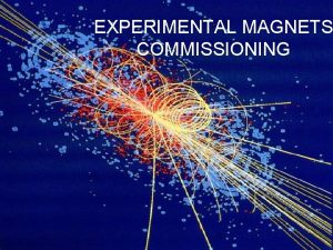 EXPERIMENTAL MAGNETS COMMISSIONING LAYOUT About the magnets Status