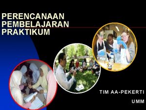 PERENCANAAN PEMBELAJARAN PRAKTIKUM TIM AAPEKERTI UMM MENGAPA SESI