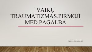 VAIK TRAUMATIZMAS PIRMOJI MED PAGALBA GIEDR ZALECKAIT DANIAUSIOS