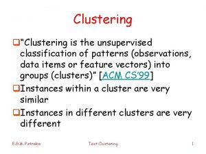 Clustering qClustering is the unsupervised classification of patterns