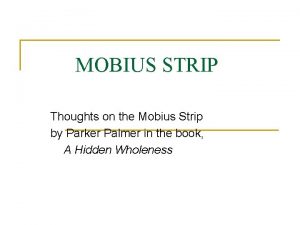 MOBIUS STRIP Thoughts on the Mobius Strip by