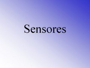 Sensores Definio de Sensor Um sensor produz uma