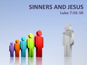 SINNERS AND JESUS Luke 7 36 50 Recognize