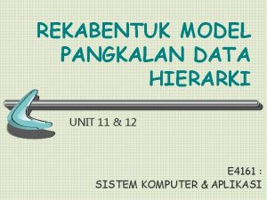 REKABENTUK MODEL PANGKALAN DATA HIERARKI UNIT 11 12