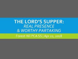 THE LORDS SUPPER REAL PRESENCE WORTHY PARTAKING Forest