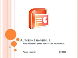 AUTORSK NSTROJE Kurz Pokroil prce s Microsoft Power