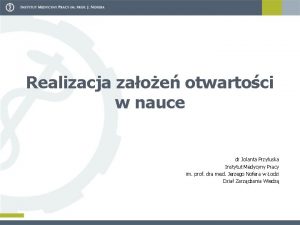 Realizacja zaoe otwartoci w nauce dr Jolanta Przyuska