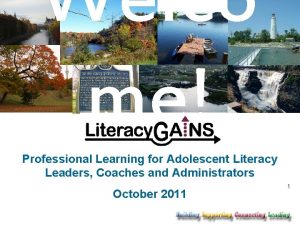 Welco me Professional Learning for Adolescent Literacy Leaders
