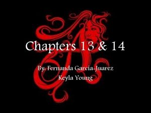 Chapters 13 14 By Fernanda GarciaJuarez Keyla Young