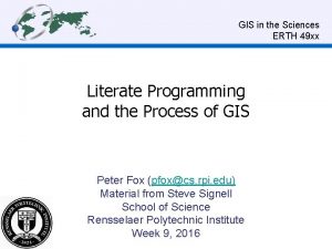 GIS in the Sciences ERTH 49 xx Literate