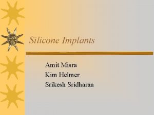 Silicone Implants Amit Misra Kim Helmer Srikesh Sridharan