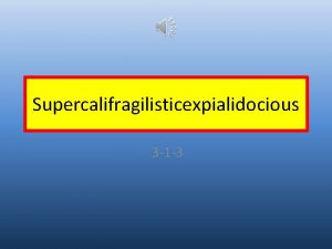 Supercalifragilisticexpialidocious 3 1 3 p Supercalifragilisticexpialidocious mp Even