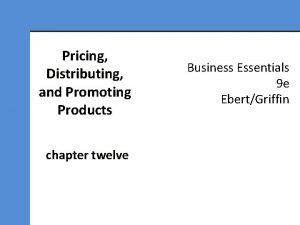 Pricing Distributing and Promoting Products chapter twelve Business