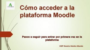 Cmo acceder a la plataforma Moodle Pasos a