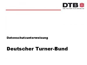 Datenschutzunterweisung Deutscher TurnerBund Datenschutzunterweisung Bundesdatenschutzgesetz oder DatenschutzGrundverordnung Da