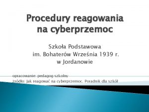 Procedury reagowania na cyberprzemoc Szkoa Podstawowa im Bohaterw