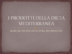 I PRODOTTI DELLA DIETA MEDITERRANEA MARCHIO ED ETICHETTATURA