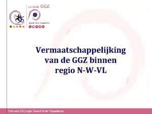 Vermaatschappelijking van de GGZ binnen regio NWVL Netwerk