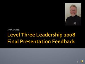 Jim Clawson Level Three Leadership 2008 Final Presentation