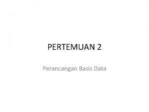 PERTEMUAN 2 Perancangan Basis Data Query Secara umum